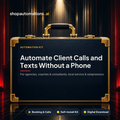 Automate Client Calls and Texts Without a Phone
