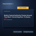 Build a Topical Authority Cluster Around Your Best-Converting How-To Query