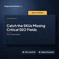 Catch the SKUs Missing Critical SEO Fields