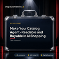 Make Your Catalog Agent-Readable and Buyable in AI Shopping