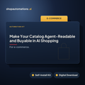Make Your Catalog Agent-Readable and Buyable in AI Shopping