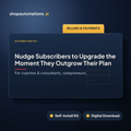 Nudge Subscribers to Upgrade the Moment They Outgrow Their Plan