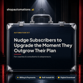 Nudge Subscribers to Upgrade the Moment They Outgrow Their Plan