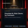 Prioritize At-Risk Clients for Outreach. For agencies, coaches & consultants & solopreneurs. Revenue + Lead Gen self-install kit card.