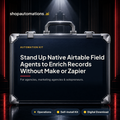 Stand Up Native Airtable Field Agents to Enrich Records Without Make or Zapier